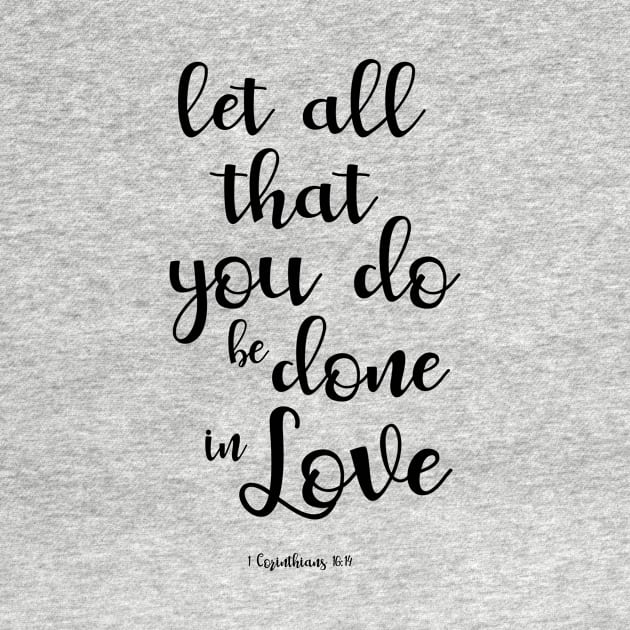 Let All That You Do Be Done In Love 1 Corinthians 16:14 by GoshaDron